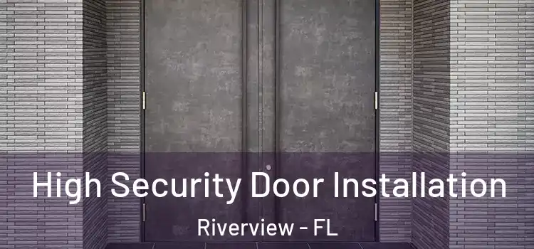  High Security Door Installation Riverview - FL