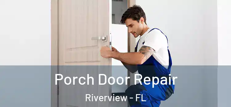  Porch Door Repair Riverview - FL